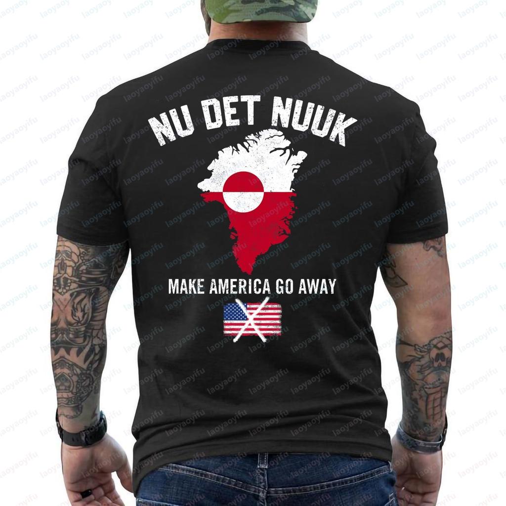 Nu Det Nuuk Greenland Shirt Make America Go Away That's Enough Now Casual Funny Crewneck Cotton Hot Sale Men's Clothing