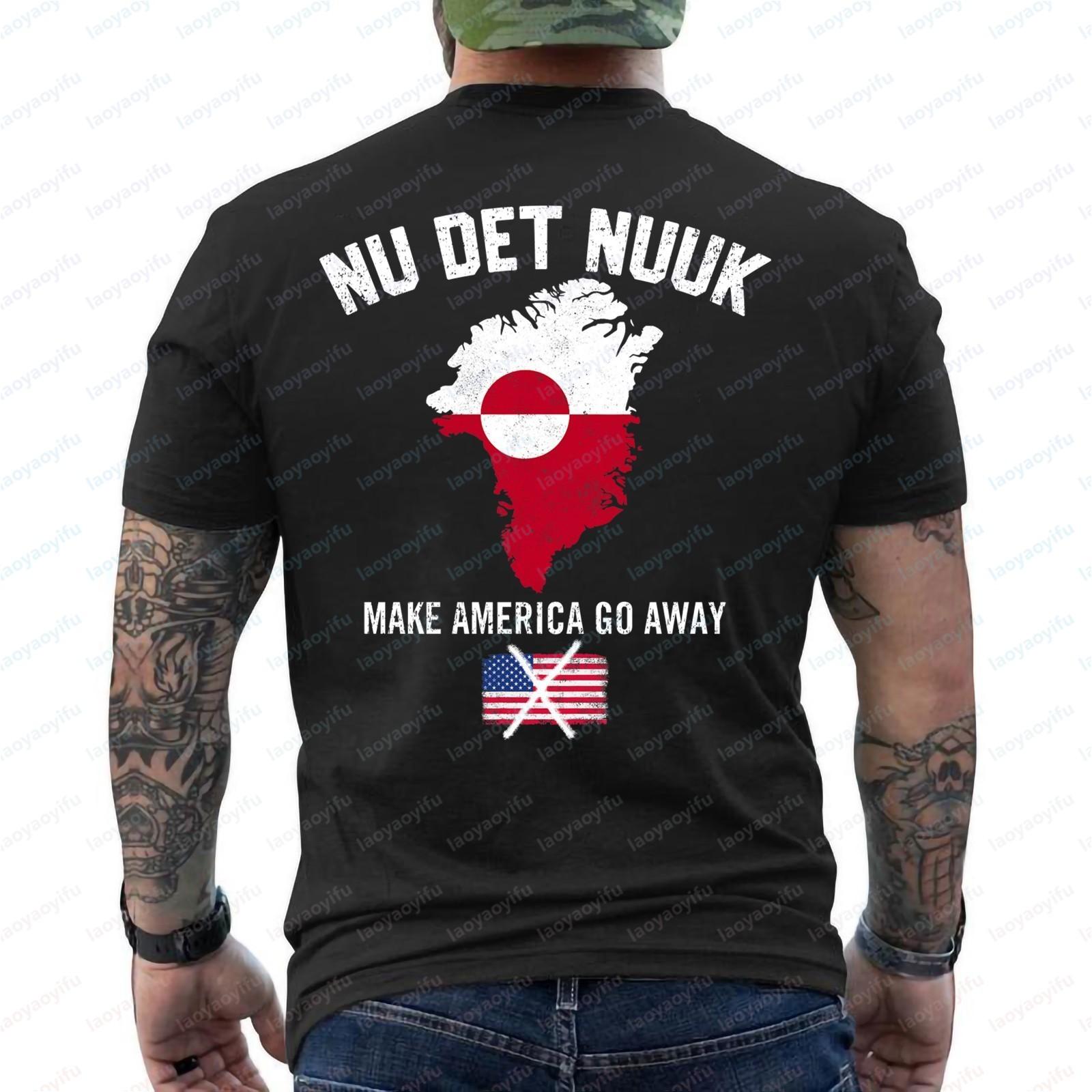 

Nu Det Nuuk Greenland Shirt Make America Go Away That s Enough Now Casual Funny Crewneck Cotton Hot Sale Men s Clothing S разноцветный