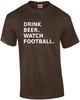 Drink Beer. Watch Football. Funny Football T-Shirt