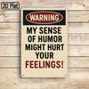 Funny Metal Sign - My Humor May Hurt Your Feelings, Red Bold Text Wall Decor, Durable Rustproof Tin.