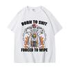 Born To Shit Forced To Wipe Funny Hard Skeleton Meme Tshirt Gothic Vintage Short Sleeve T Shirt Unisex Fashion Casual Tshirts