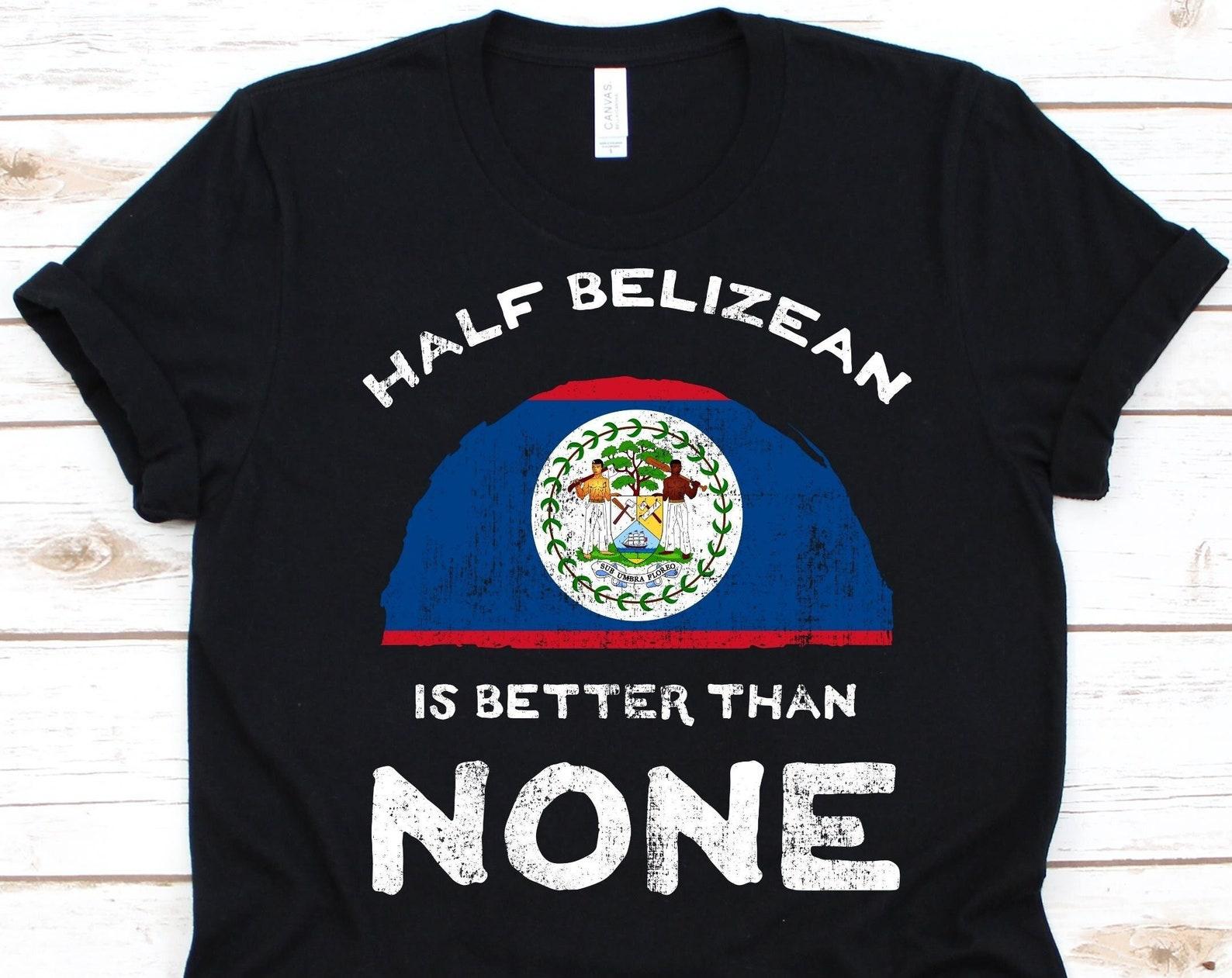 Half Belizean Is Better Than None Shirt, Flag Of Belize Graphic, Caribbean Country, Dual Citizenship, Dual Nationality, Half Belizean Gift 4XL