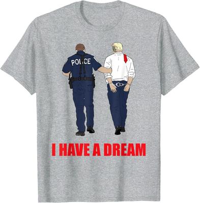 Anti Trump I Have A Dream Polizei verhaftet Trump Politisch Unisex T-Shirt