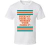 Suck My Cock! I'll Murder Your Family! Semi Pro Movie Quote Stripes T Shirt