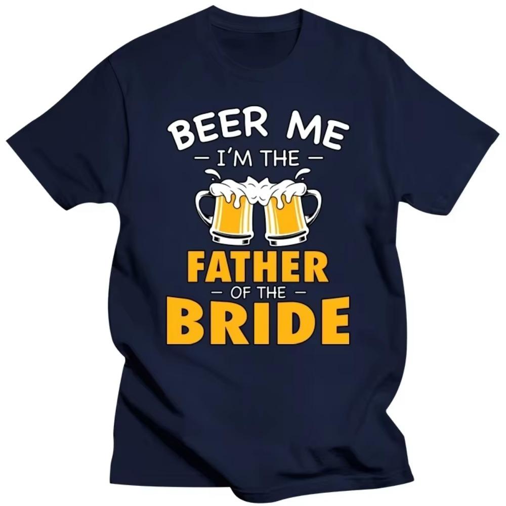 Beer Me I'm Father of The Bride Sommer T-Shirts Schwarzes T-Shirt Herren Kleidung Lustiges Grafik-T-Shirt Harajuku Shirt Hip Hop T-Shirts