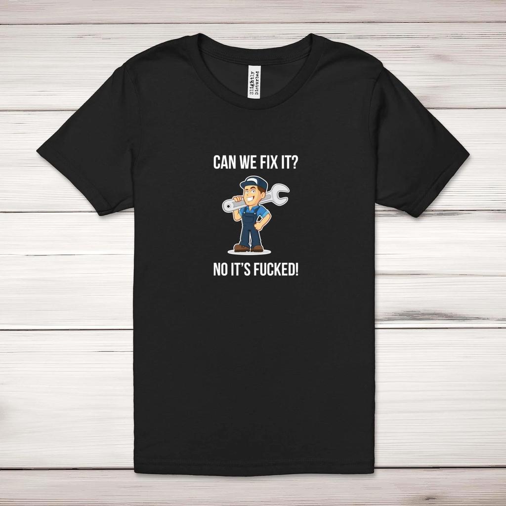 Can We Fix It No It's F*cked Adult T-Shirt