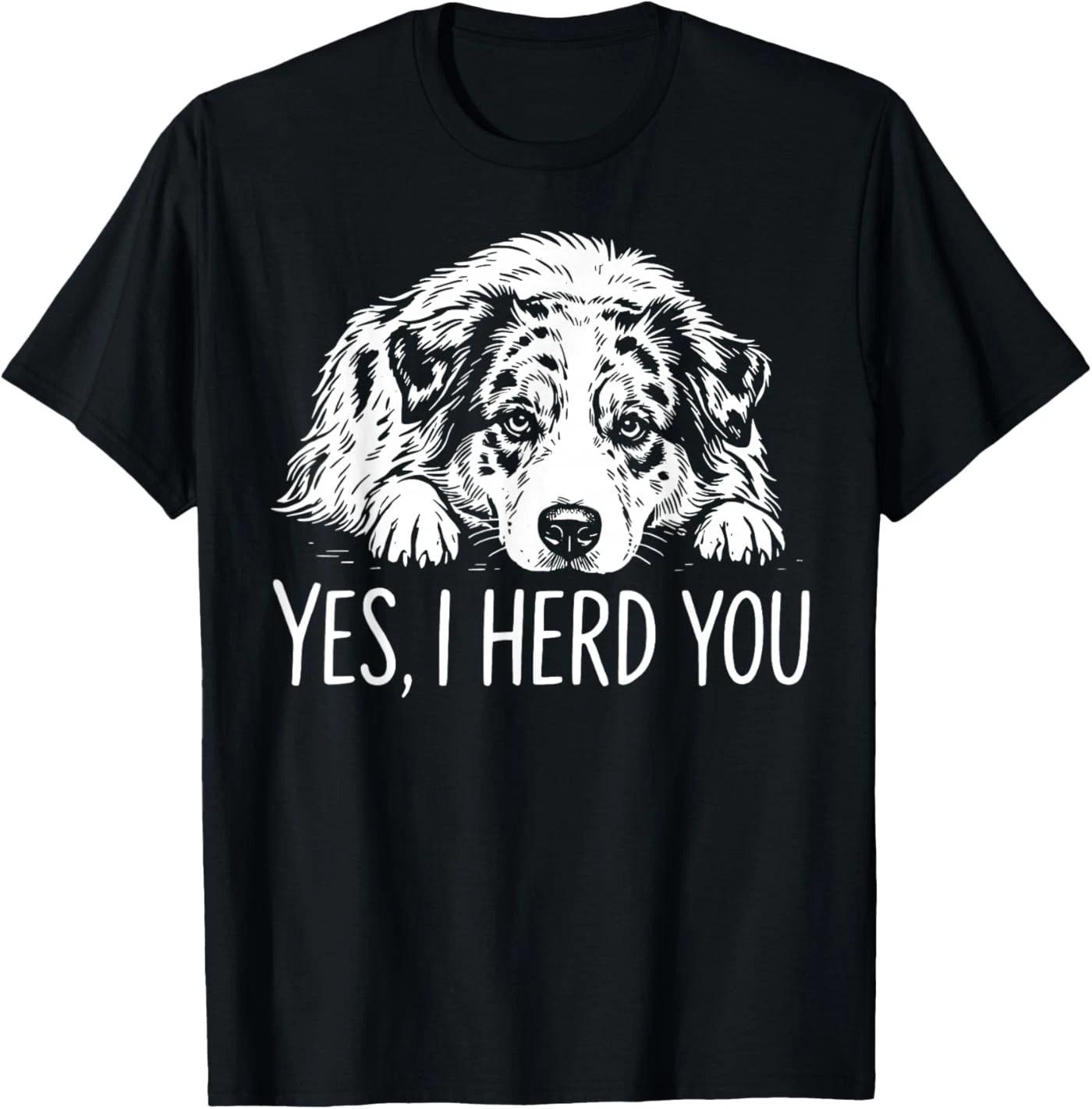 Yes I Herd You Australian Shepherd Dog Owners Men Women T-Shirt 4XL