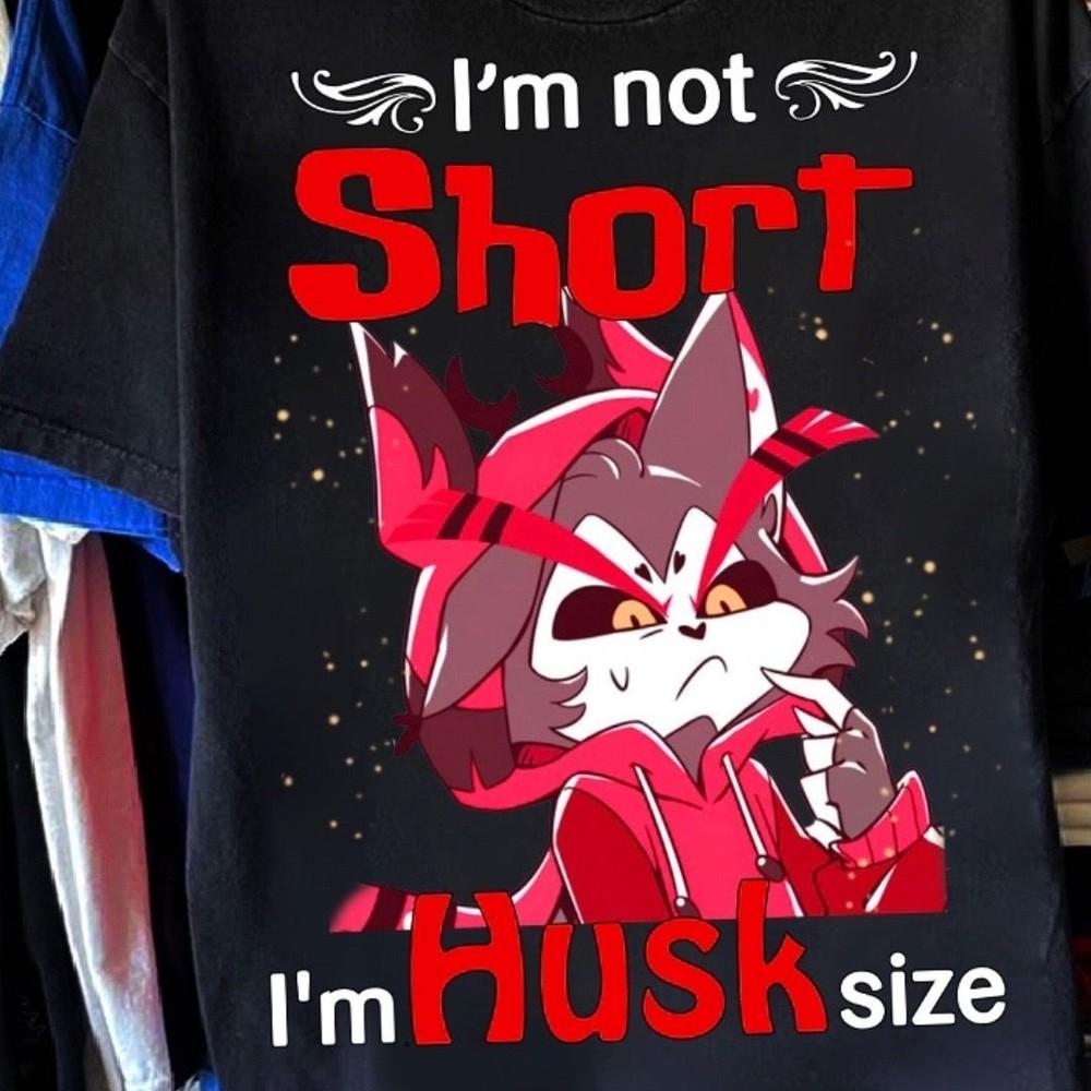 

Hazbin Hotel #039;I#039;m not Short I#039;m Husk size#039; Unisex Short Sleeve TShirt S5XL Unisex T-Shirt S