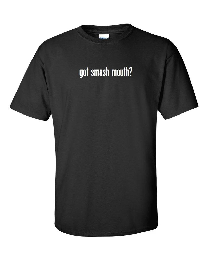 Got Smash Mouth ? T-Shirt Tee Shirt Gildan Black White S-5XL