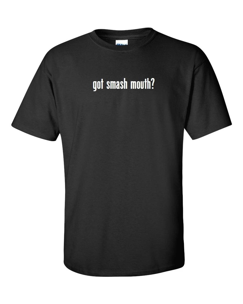 got smash mouth ? T-Shirt Tee Shirt Gildan Black White S-5XL S