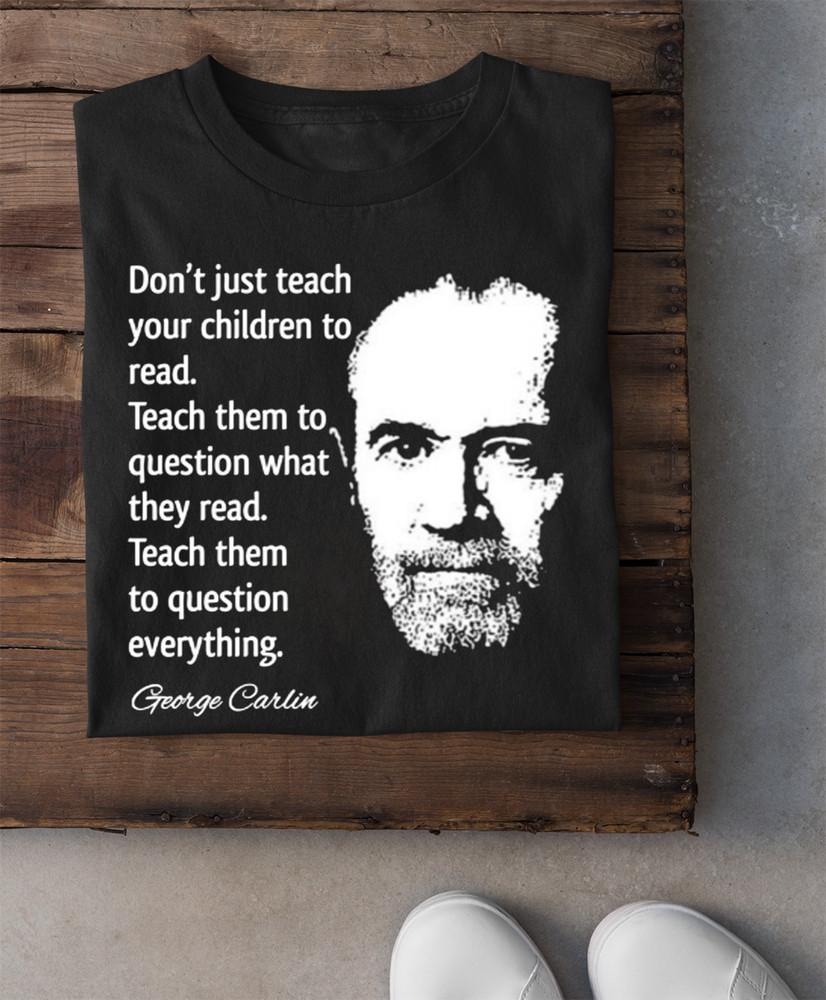 George Carlin Question Everything T Shirt Size S ML 234XL Black MR060 Unisex T-Shirt S