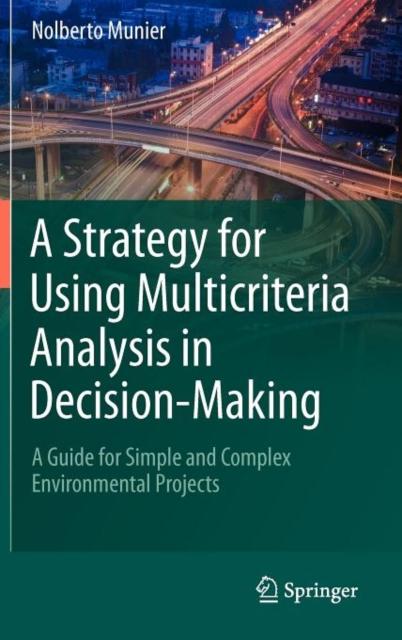 The A Strategy for Using Multicriteria Analysis In Decision-Making : A Guide for Simple and Complex Environmental Projects Book