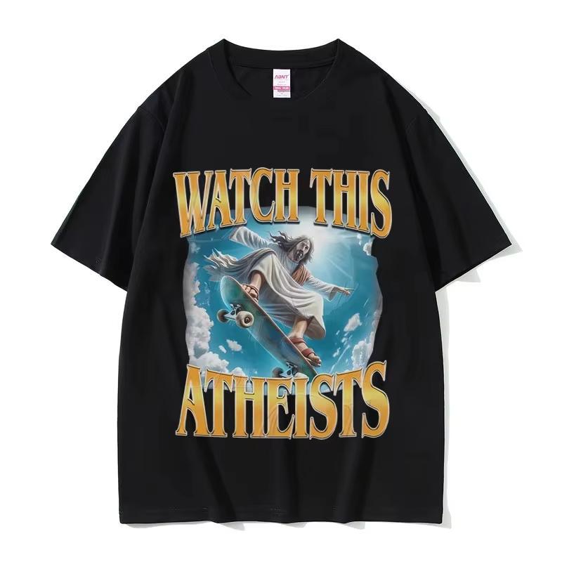 

Funny Watch This Atheists Jesus Skateboarding Meme T-shirt Men Women Fashion Casual T Shirts Male Vintage Summer Short Sleeve S