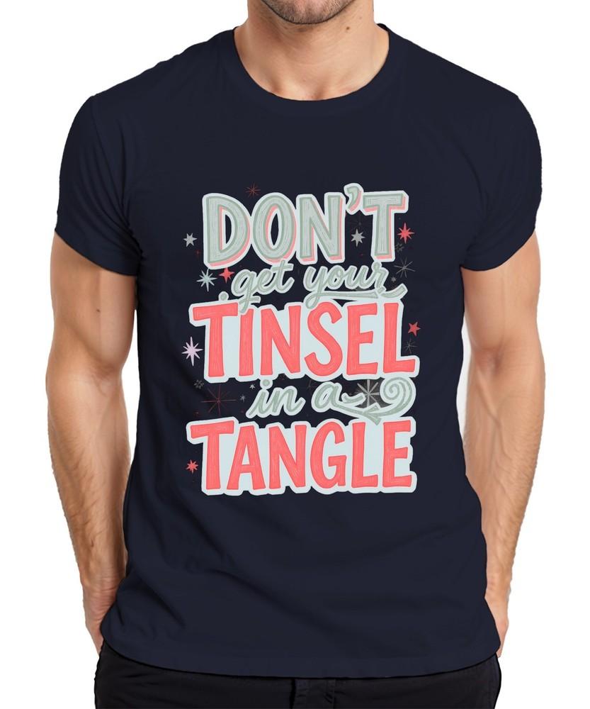 Dont Get Your Tinsel In A Tangle Funny Christmas Saying Unisexs TShirt S