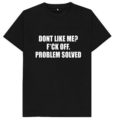 Magst mich nicht F*ck dich Problem gelöst Lustiger Witz Humor T-Shirt