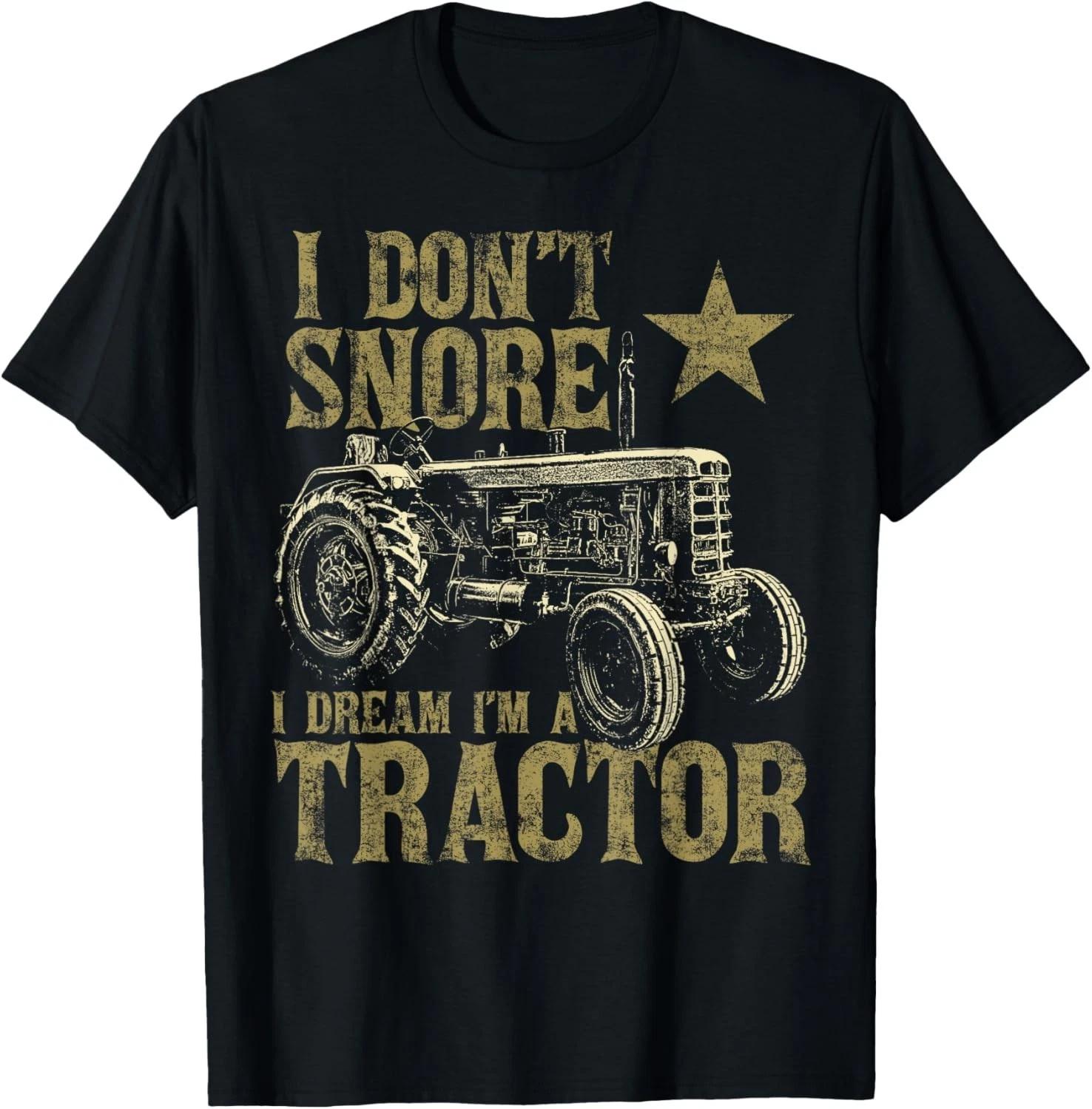 

I Don_t Snore I Dream I_m a Tractor Funny Tractor Gift Unisex T-Shirt XL