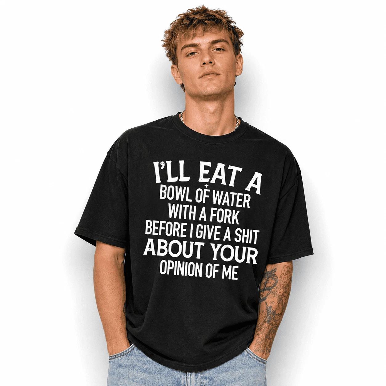 Funny Sarcastic Quote T-Shirt I’ll Eat a Bowl of Water Humor Unisex Tee M
