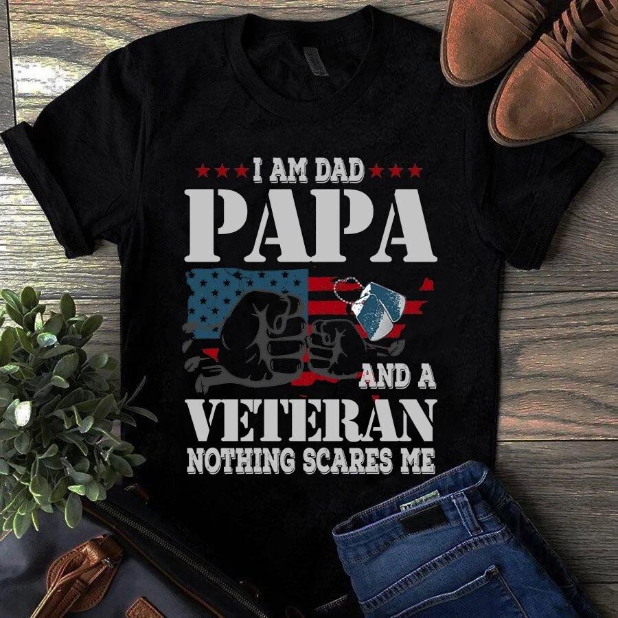 I Am Dad Papa and a Veteran Nothing Scares Me Veteran Gift Men s and Women s T-shirts M