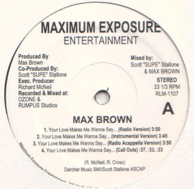12inch Record MAX BROWN - Your Love Makes Me Wanna Say... RLM1107 Maximum Exposur US Rap & Hip-Hop/R&B Used