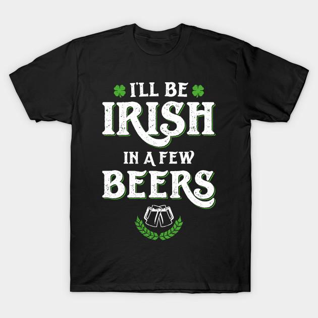 Men Black Print T-shirt I Ll Be Irish In A Few Beers Funny St Patricks Day No-Cut Transfer Paper Print Cotton Tshirt M