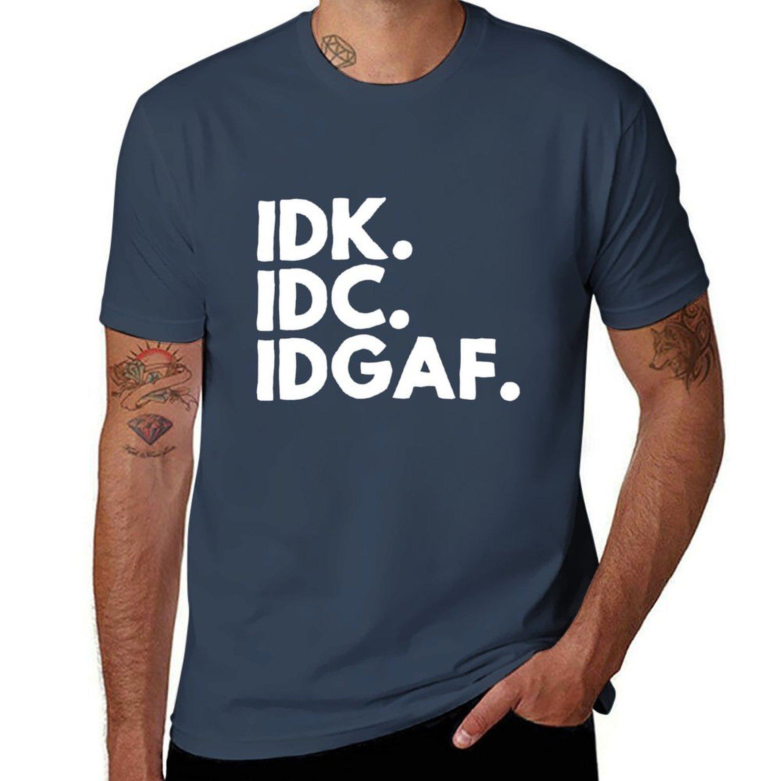 Idk Idc Idgaf Tshirt Soft Cotton Print Tshirt S