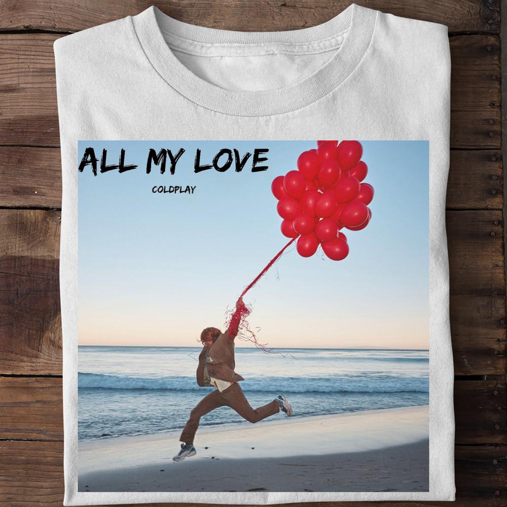 

NEW Coldplay - All My Love 2024 Gift For Fan Full Size S to 5XL T-shirt Unisex T-Shirt Graphic Tee XXL
