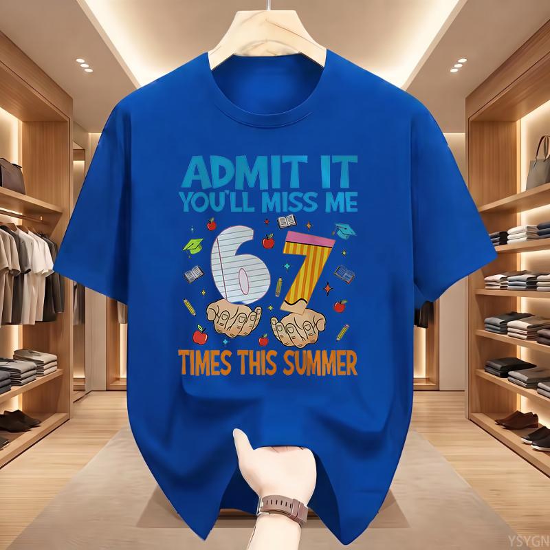 Admit It You'll Miss Me 6 7 Times This Summer T Shirt 67 Meme Last Day of School Tshirt Teacher Life Tees Short Sleeve Tops