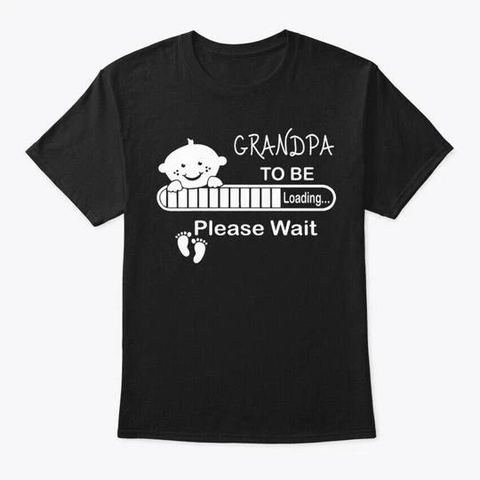 Grandpa To Be Loading Please Wait T shirt Made in the USA Size S to 5XL 4XL