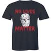 No Lives Matter Halloween T-Shirt Horror Movie Scary Men's Tee Costume Ideas Unisex T-Shirt
