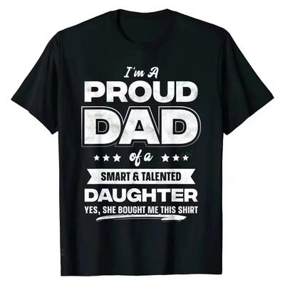 Fashionable and Handsome Mens I'm A Proud Dad Shirt Gift From Daughter Funny Fathers Day Pure Cotton T Shirt New Design Man Top