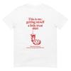 Getting Myself a Little Treat Shirt