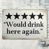 Vintage Tin Sign 2D Flat Bar Pub Decor 8x12 Inch 20x30cm Would Drink Here Again Wall Art Gift for Home Kitchen