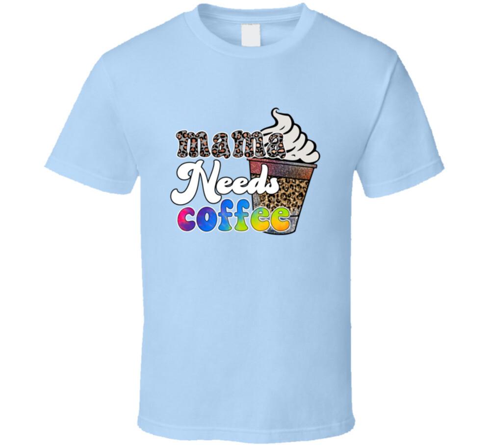 Mama Needs Coffee Funny Tshirt Novelty Mother s Day Gift Tee For Mom T-Shirt S