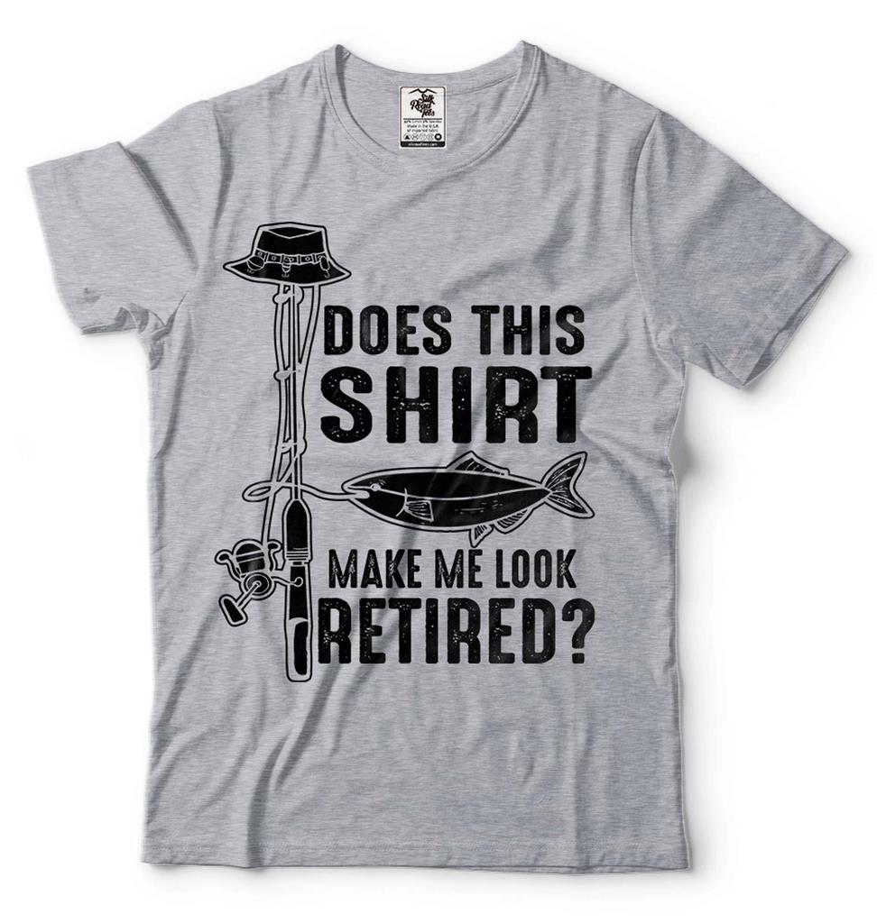 Fishing Shirt Does This Shirt Make Me Look Retired Shirt Fishing Retirement Tee