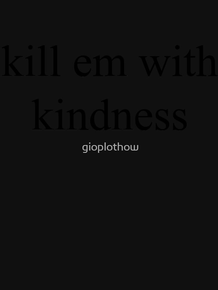 kill em with kindness Classic T-Shirt