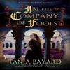 In the Company of Fools by Tania Bayard Hardback Book 9781448308521