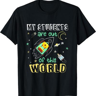 My Students Are Out Of This World Space Teacher T Shirt