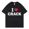 I Love Crack Funny Meme T-shirt High Quality Fashion Oversized T Shirts Men Women Casual Cotton Short Sleeve T-shirts Streetwear