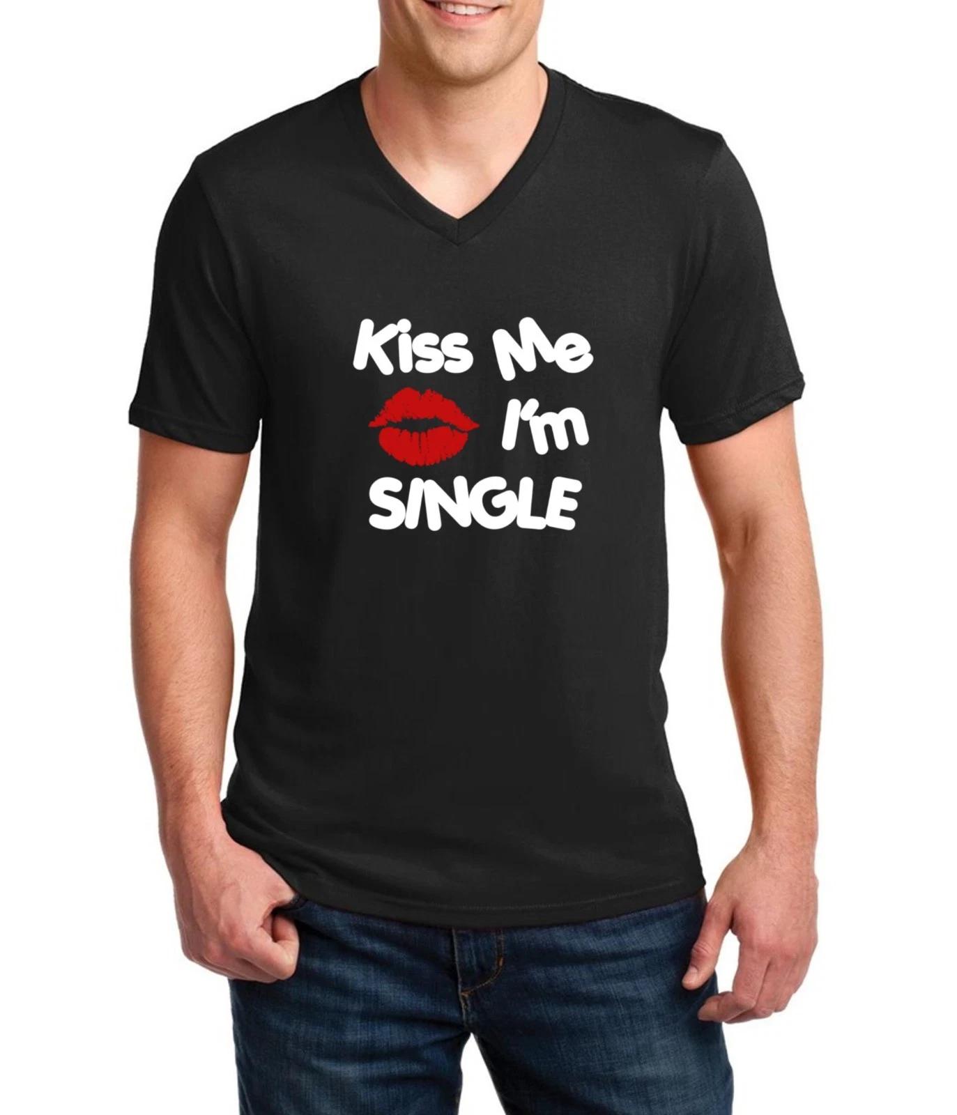 Mens V-neck Kiss Me I m Single Shirt Funny Valentines Gift Idea T-Shirt LOVE S