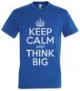 Keep Calm And Think Big Mens T-Shirt Dream Dreams Money Power Respect Gains