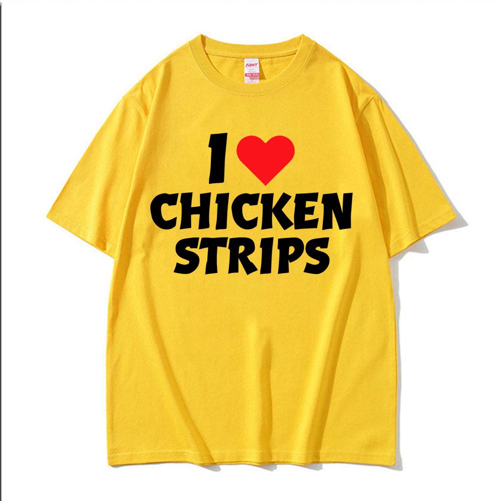 I Love Chicken Strips Funny Graphics Print T Shirts Men Women Casual 100 Cotton Short Sleeve Tshirts Fashion Oversized Tshirt
