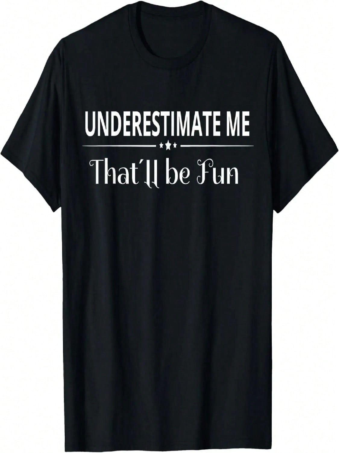 Underestimate Me That ll Be Fun Shirt T-Shirt T-Shirt S разноцветный
