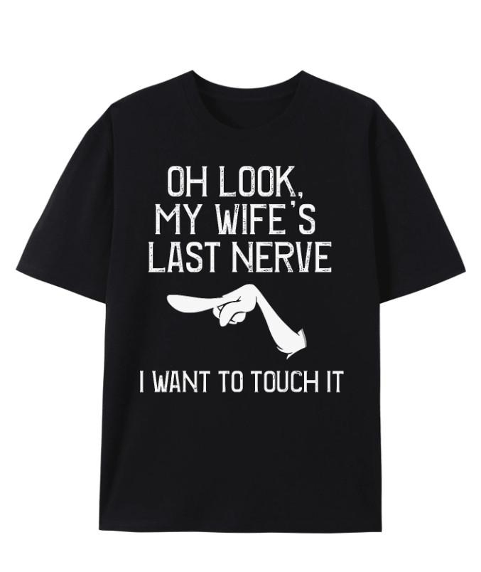 

Oh Look My Wife s Last Nerve LWant To Touch It Fun Husband T-Shirt 2XL