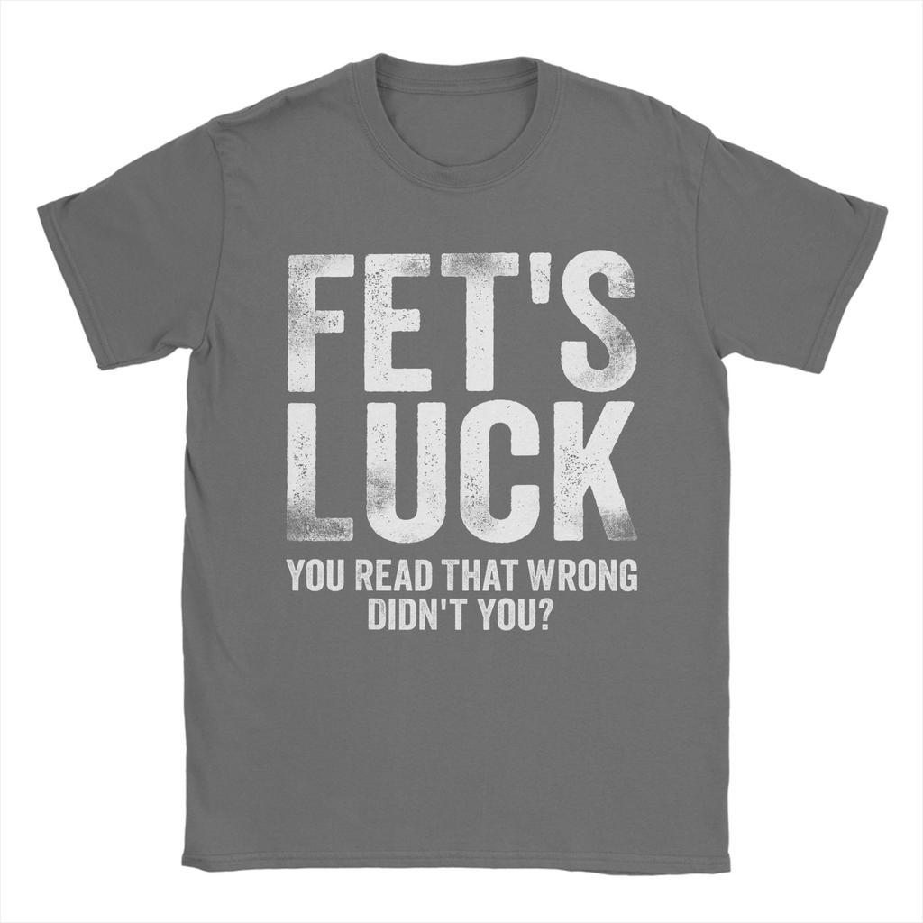 Fets Luck You Read That Wrong Didnt You T Shirts Mens 100 Cotton Vintage TShirts Crewneck Tees Short Sleeve Clothes Printed