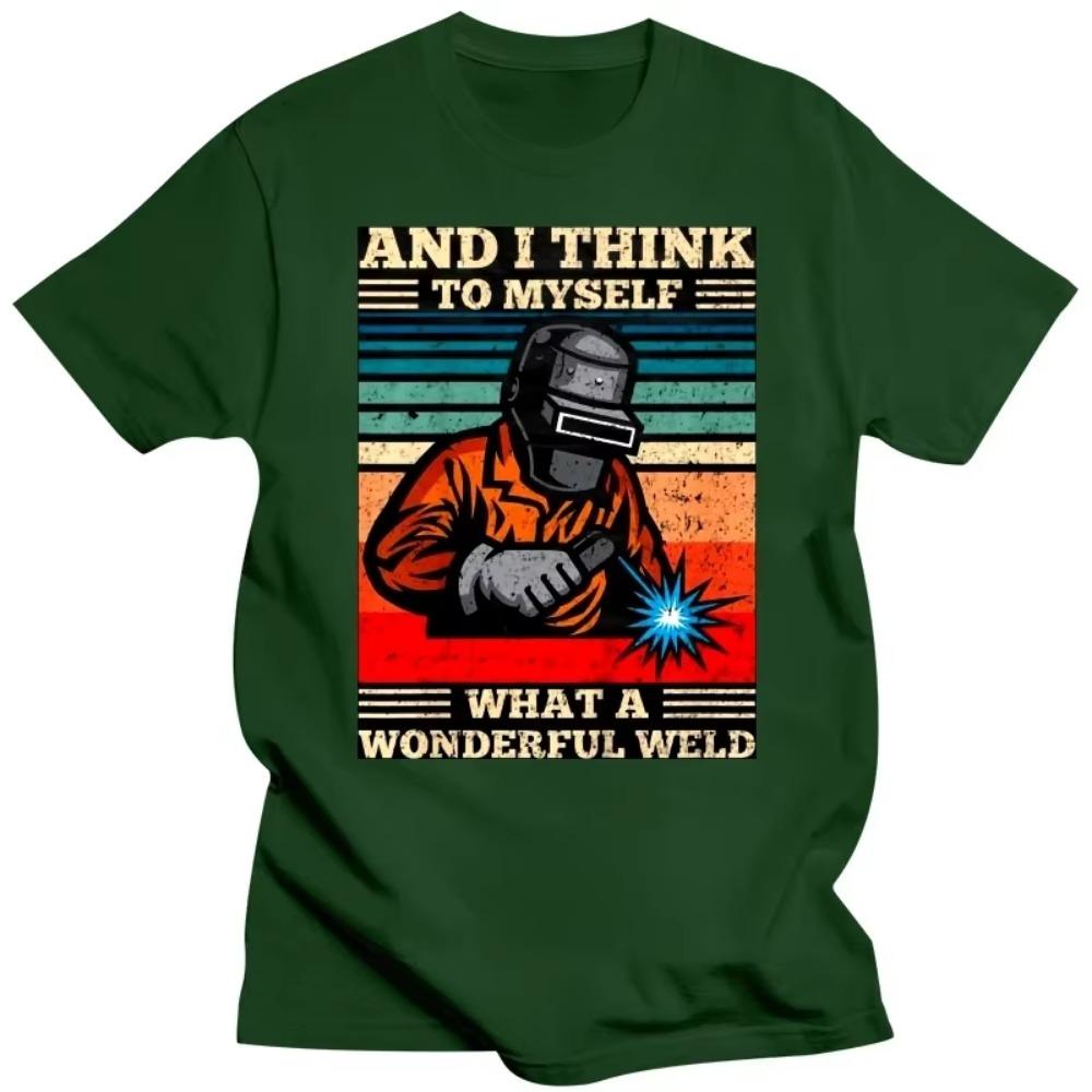 And I Think To Myself What A Wonderful Weld Welding Welder T Shirts Graphic Cotton Streetwear Short Sleeve Birthday Gift T-shirt