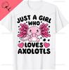 Just A Girl Who Loves Axolotls Axolotl Lovers Funny Kawaii Tshirt Cotton Short Sleeve Unisexs T Shirt Camiseta Hombre