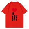 Love If You Say Print Romance Untold Kpop T Shirt Women Clothing Harajuku T-Shirt Unisex Casual Tees Shirts