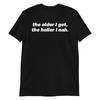 The Older I Get The Heller I Nah T-Shirt | Funny Shirt, Old Age Humor, Sarcastic Shirt, Grumpy Humor, Antisocial, Sarcasm, Hell No Shirt,