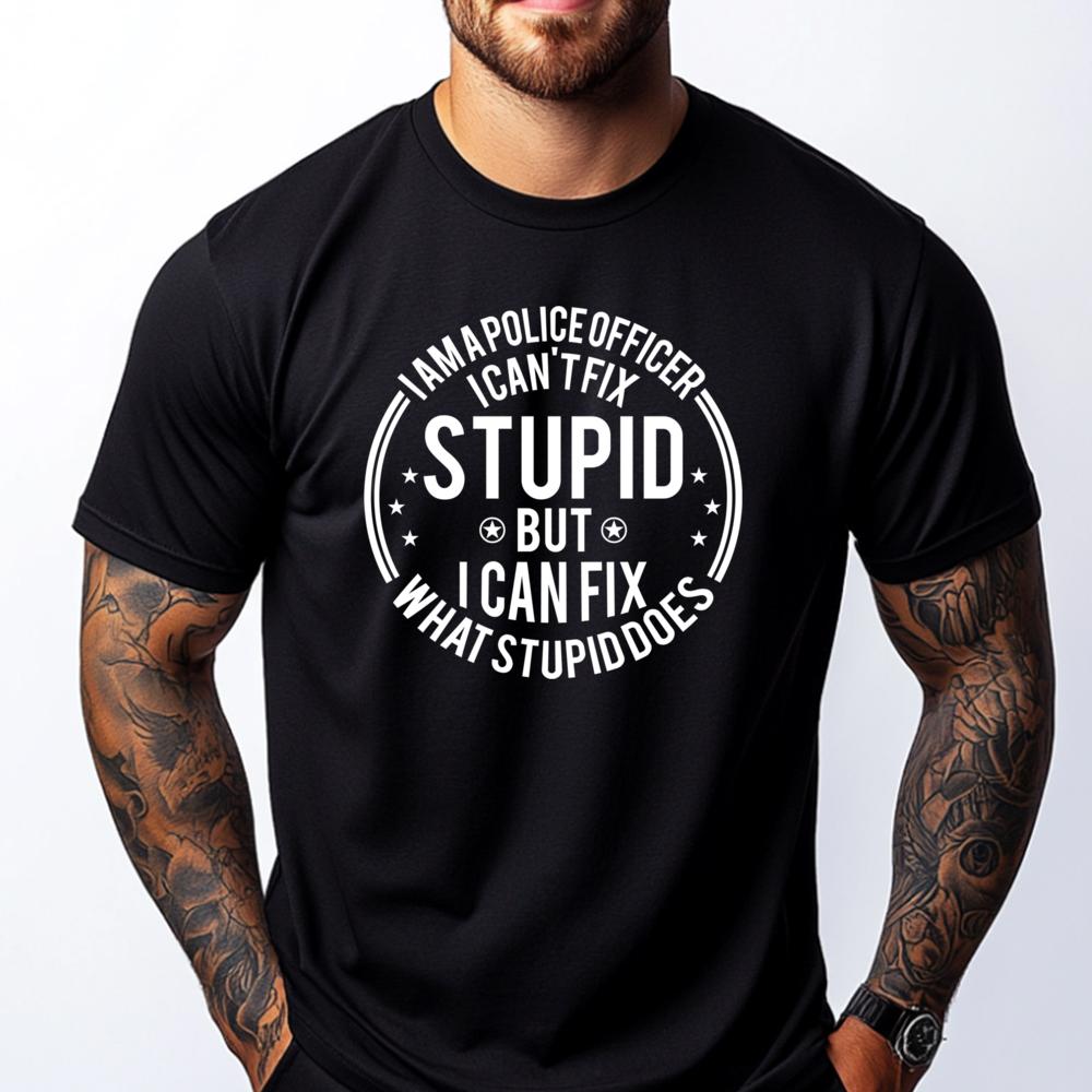 Police Officer I Can T Fix Stupid Police Officer Streetwear Funny Shirt or Men Classic TShirt Graphic Tees