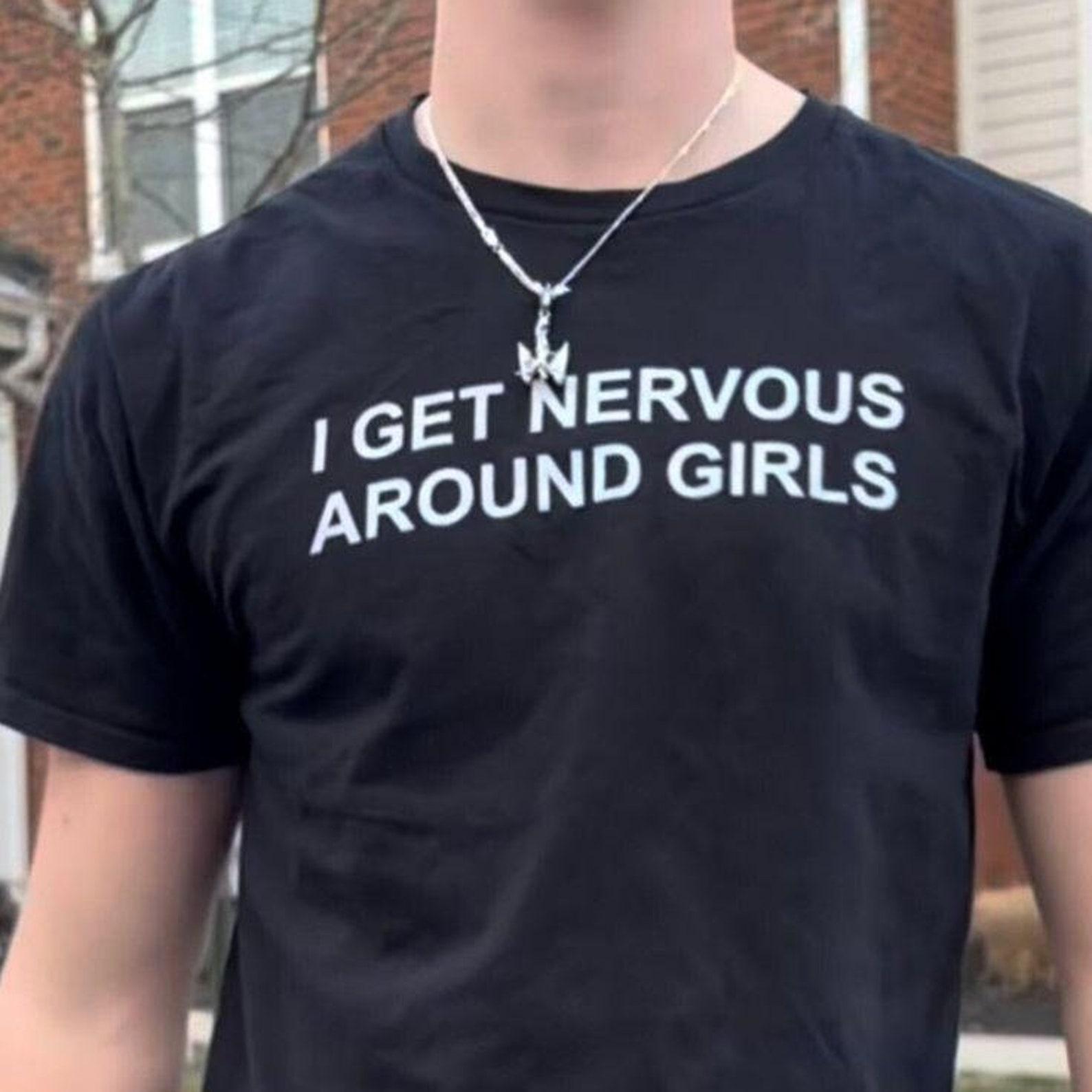 I Get Nervous Around Girls T-Shirt - Funny Y2K Graphic Tee 2XL